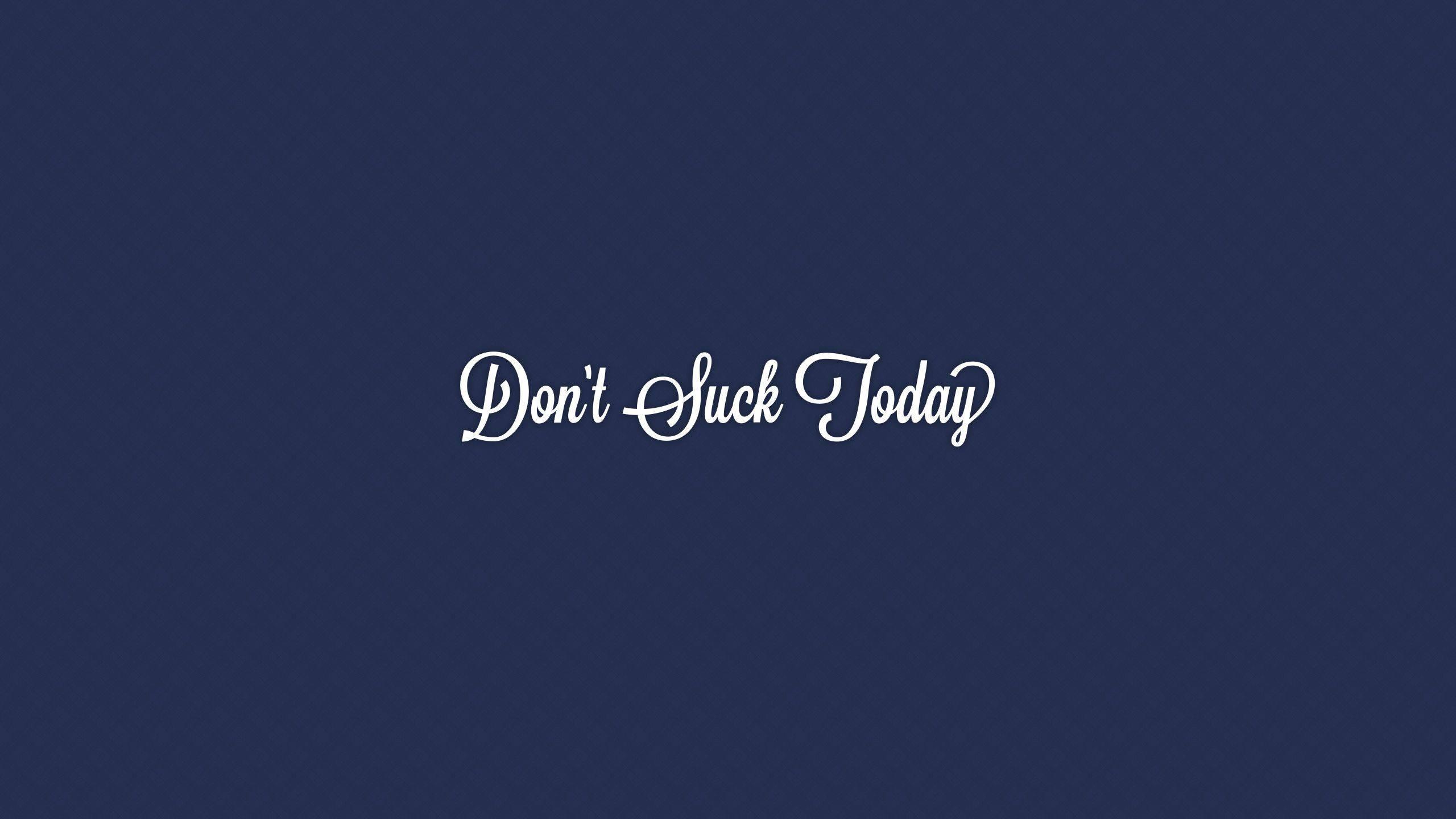 Motivational Quote Don't Suck Today — 2560x1440 wallpaper