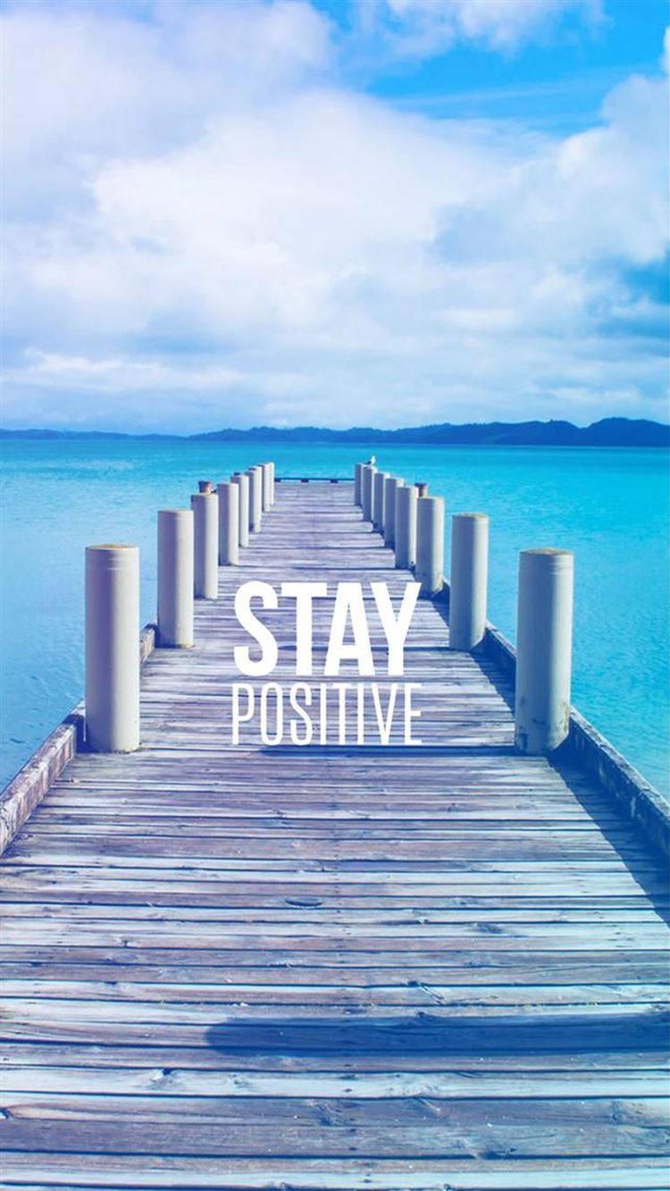 Stay Positive Boardwalk Motivational Mobile — 750x1334 wallpaper