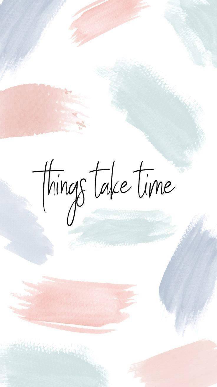 Things Take Time Motivational Mobile — 736x1309 wallpaper