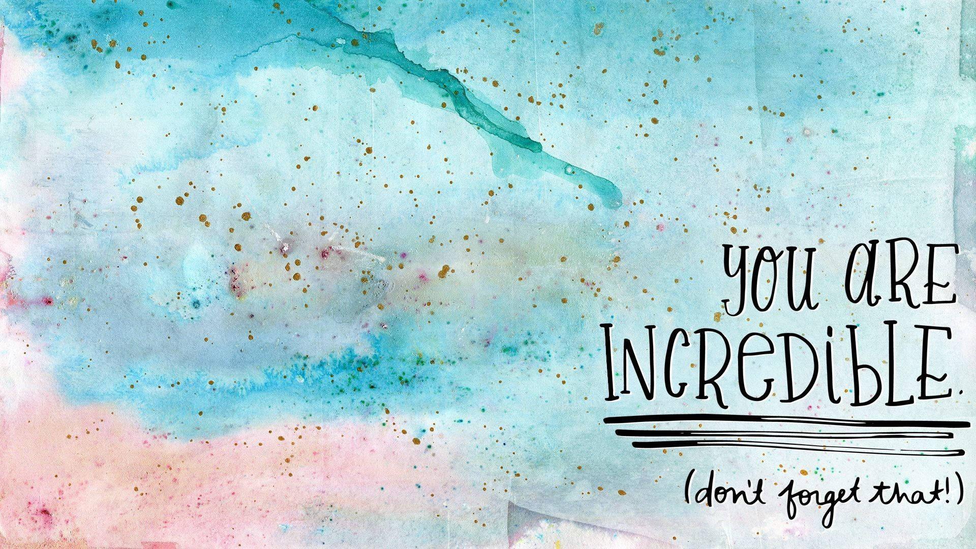 you are incredible - inspirational quote — 1920x1080 wallpaper